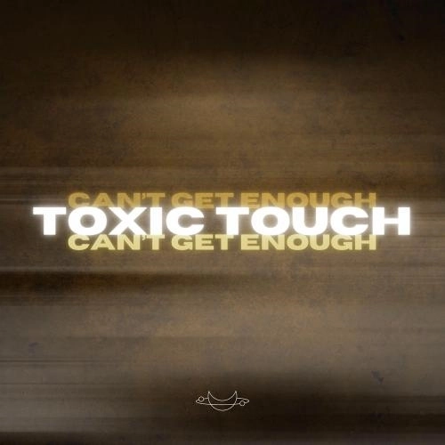 Toxic Touch (Can't Get Enough)