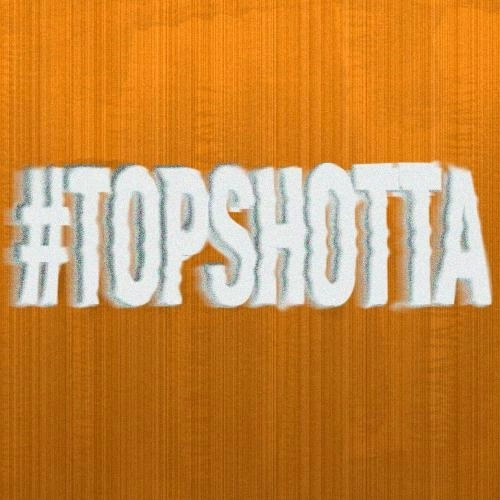 #TOPSHOTTA