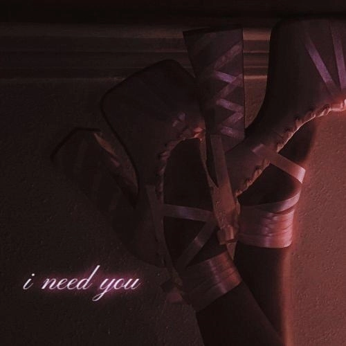 I need you
