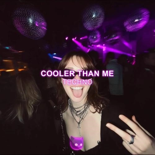 Cooler Than Me (Hyper-techno)