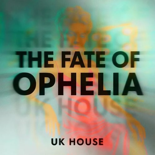 The Fate of Ophelia (UK House)